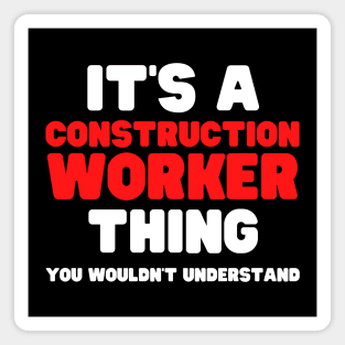 It's A Construction Worker Thing You Wouldn't Understand Magnet